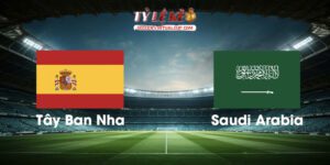 Tây Ban Nha vs Saudi Arabia